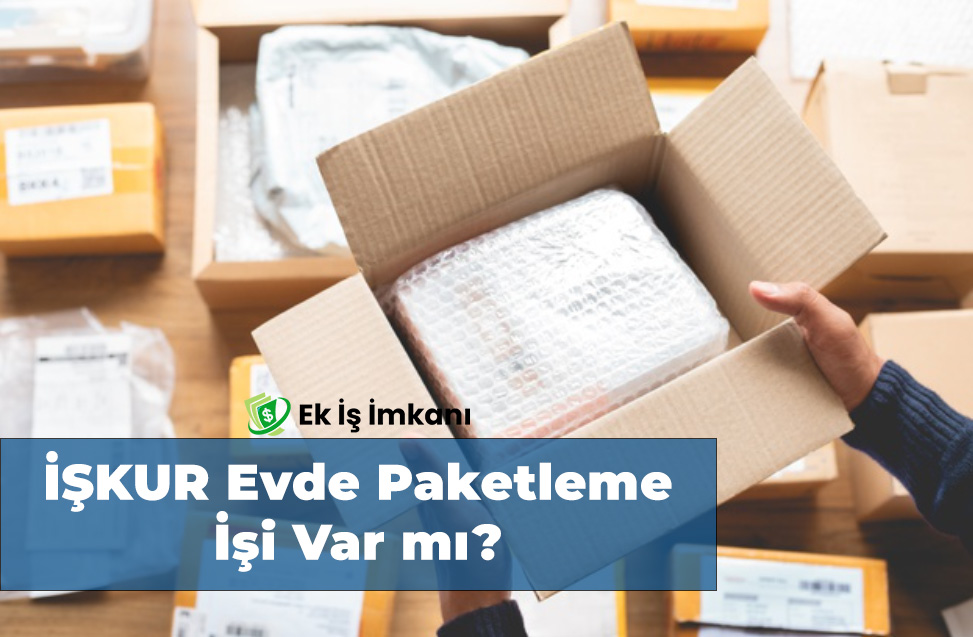 İŞKUR Evde Paketleme İşi Var mı?