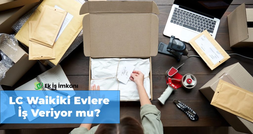 LC Waikiki Evlere İş veriyor mu